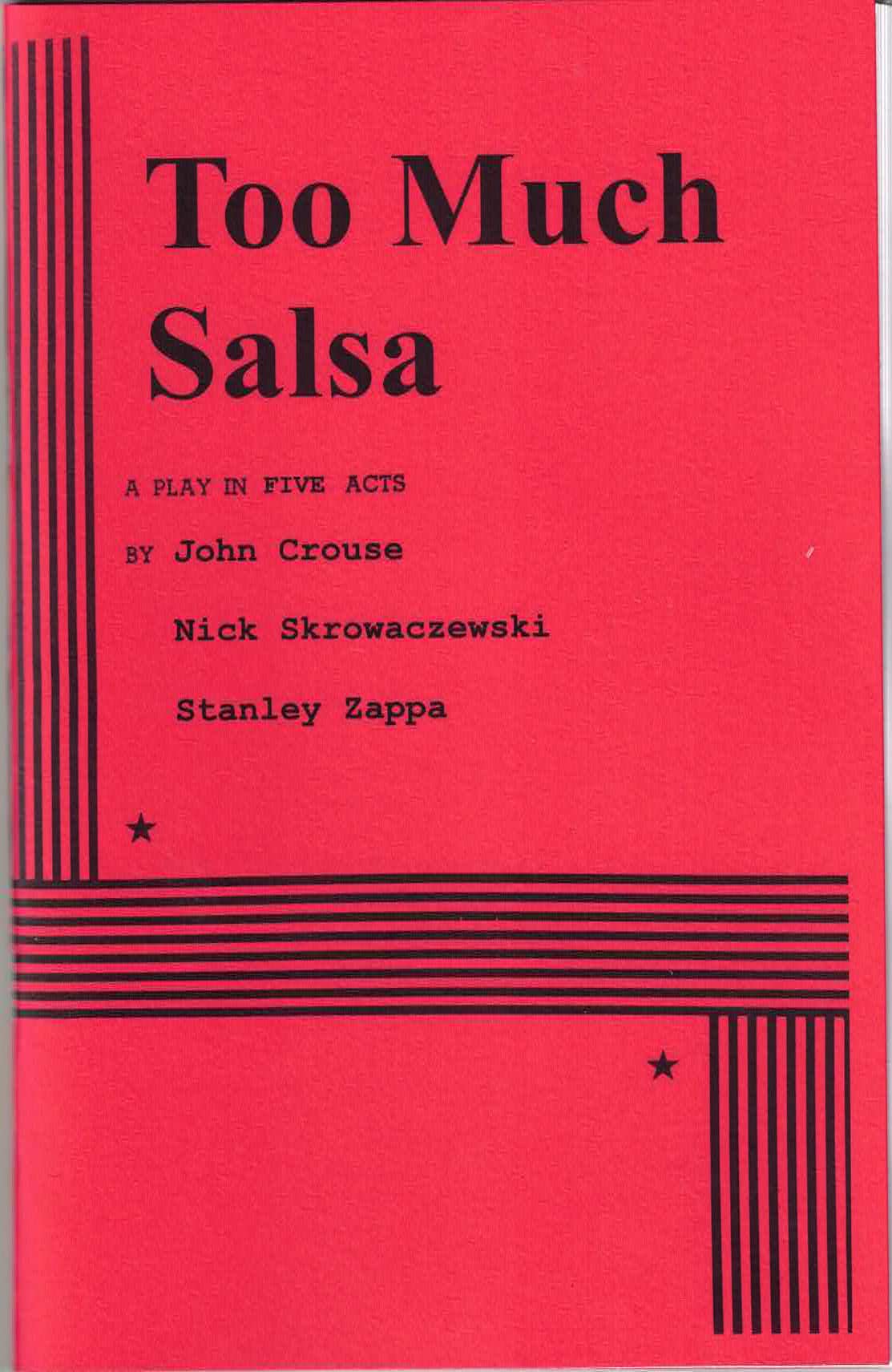Too Much Salsa: a Play in Five Acts – by John Crouse, Nick Skrowaczewski, & Stanley Zappa