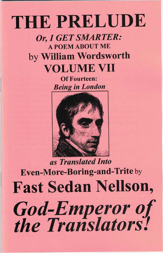 Wordsworth's 'Prelude' Translated into Even-More-Boring-and-Trite, Vol. 7, by Fast Sedan Nellson
