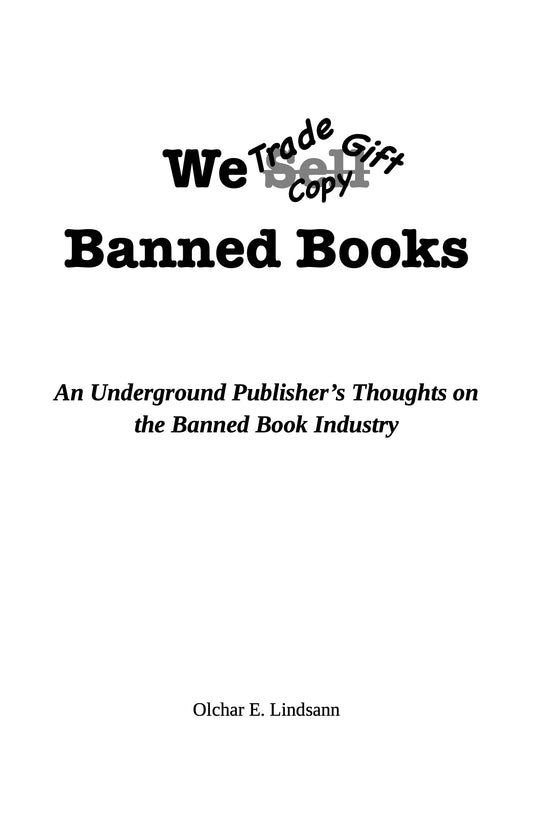 WE {trade/gift/copy} BANNED BOOKS: An Underground Publisher's Thoughts on the Banned Book Industry
