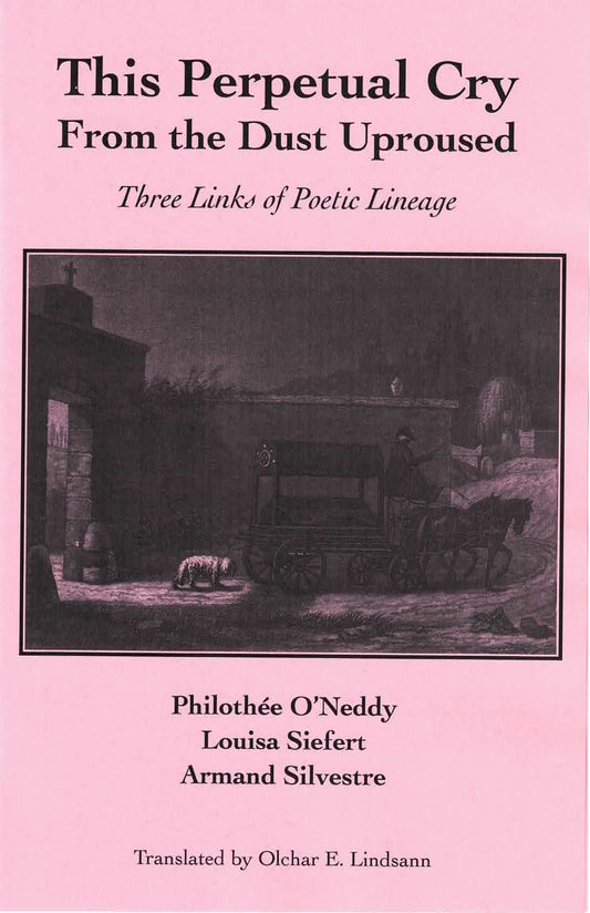 This Perpetual Cry from the Dust Upraised – by Philothée O'Neddy, Louisa Siefert, & Armand Silvestre